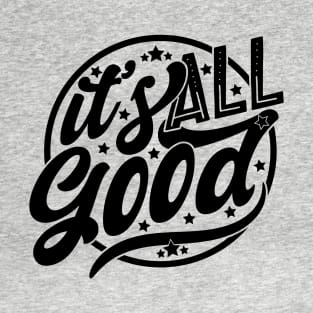 It's All Good T-Shirt